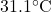 31.1^\circ\text{C}