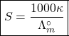 \boxed{S=\frac{1000\kappa}{\Lambda_m^\circ}}