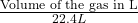 \frac {\text{Volume of the gas in L}}{22.4 L}