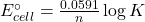 E^\circ_{cell}=\frac{0.0591}{n}\log K