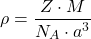 \[\rho = \frac{Z \cdot M}{N_A \cdot a^3}\]