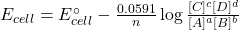 E_{cell}=E^\circ_{cell}-\frac{0.0591}{n}\log\frac{[C]^c[D]^d}{[A]^a[B]^b}