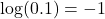 \log(0.1)=-1