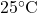 25^\circ\text{C}