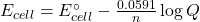 E_{cell} = E^\circ_{cell} - \frac{0.0591}{n} \log Q