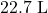 22.7\text{ L}
