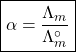 \boxed{\alpha=\frac{\Lambda_m}{\Lambda_m^\circ}}