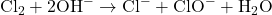\text{Cl}_2 + 2\text{OH}^- \rightarrow \text{Cl}^- + \text{ClO}^- + \text{H}_2\text{O}