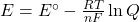 E=E^\circ-\frac{RT}{nF}\ln Q