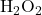 \text{H}_2\text{O}_2