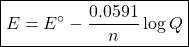 \boxed{E=E^\circ-\frac{0.0591}{n}\log Q}