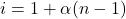 i = 1 +\alpha (n - 1)