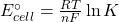 E^\circ_{cell}=\frac{RT}{nF}\ln K