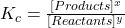 K_c = \frac{[Products]^{x}}{[Reactants]^{y}}