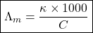\boxed{\Lambda_m=\frac{\kappa\times1000}{C}}