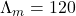 \Lambda_m=120