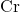 \text{Cr}