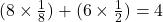 (8 \times \frac{1}{8}) + (6 \times \frac{1}{2}) = 4