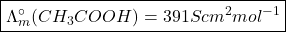 \boxed{\Lambda_m^\circ(CH_3COOH)=391Scm^2mol^{-1}}