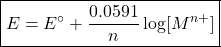 \boxed{E=E^\circ+\frac{0.0591}{n}\log[M^{n+}]}
