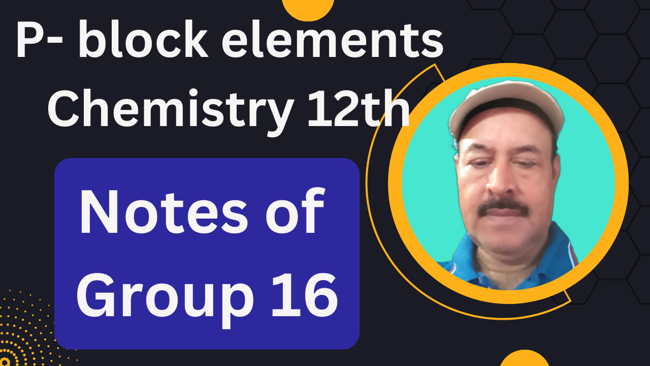 P- Block Elements Chemistry 12th: Notes of group 16