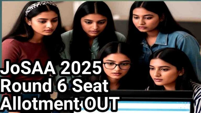 JoSAA 2025 Round 6 Seat Allotment OUT: देखें IIT, NIT, IIIT और GFTI की Opening और Closing Ranks (LIVE अपडेट)
