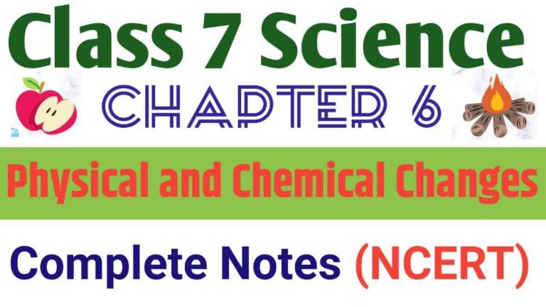 Class 7 Science Chapter 6: Physical and Chemical Changes – Complete Notes (NCERT)