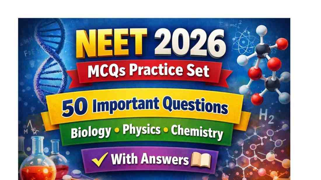 NEET 2026 MCQs: 50 Important Questions with Answers for Biology, Physics & Chemistry